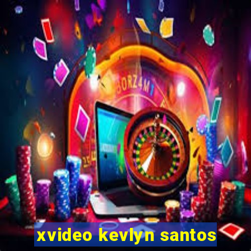 xvideo kevlyn santos